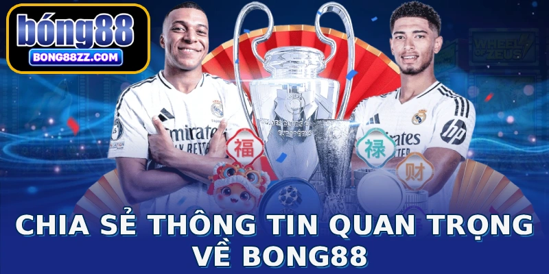 Chia sẻ các thông tin quan trọng về BONG88