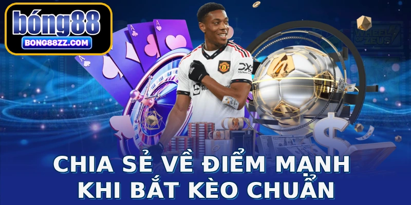 Chia sẻ về điểm mạnh khi bắt kèo chuẩn