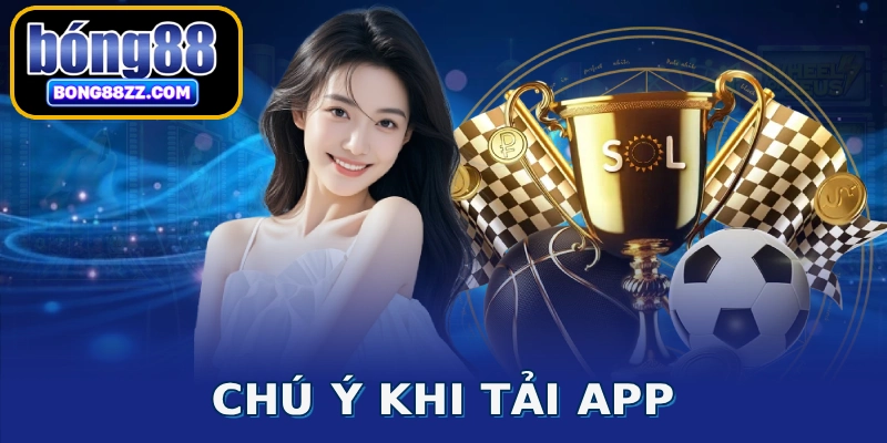 Chú ý khi tải app