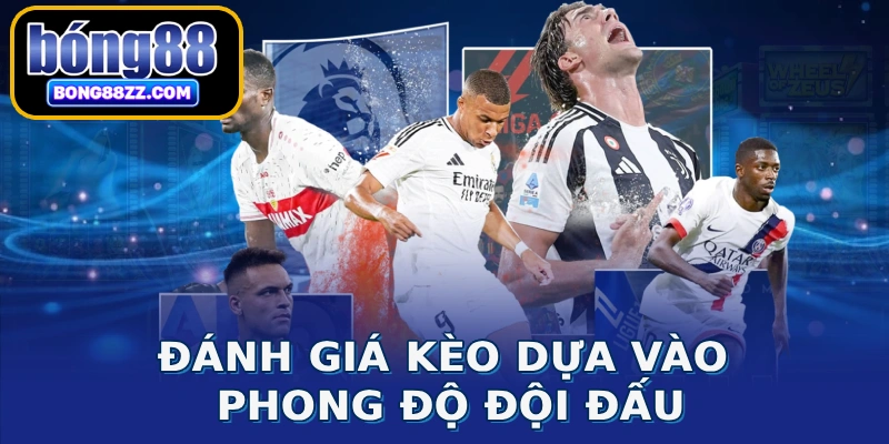 Đánh giá kèo dựa vào phong độ đội đấu