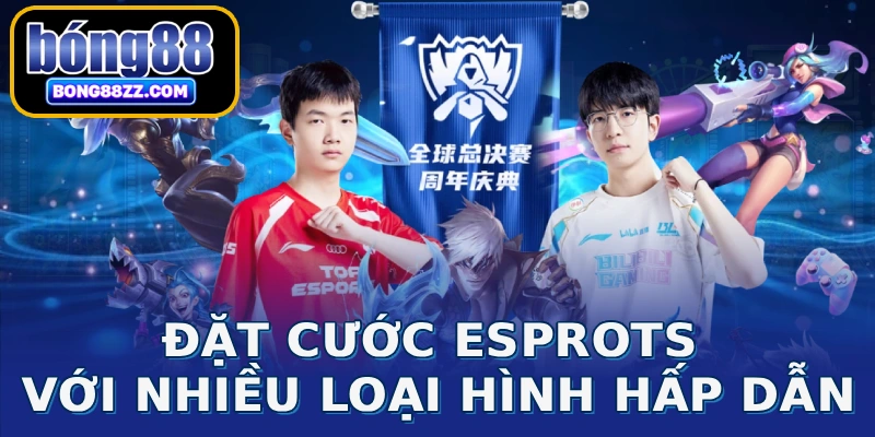 Đặt cước Esprots với nhiều loại hình hấp dẫn