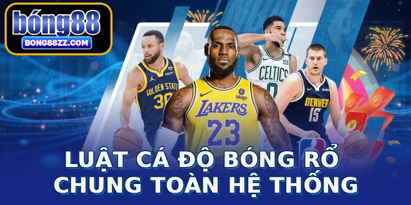 Luật cá độ bóng rổ chung toàn hệ thống
