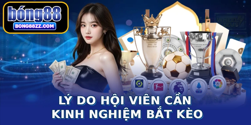 Lý do hội viên cần kinh nghiệm bắt kèo