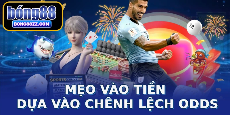 Mẹo vào tiền dựa vào chênh lệch odds