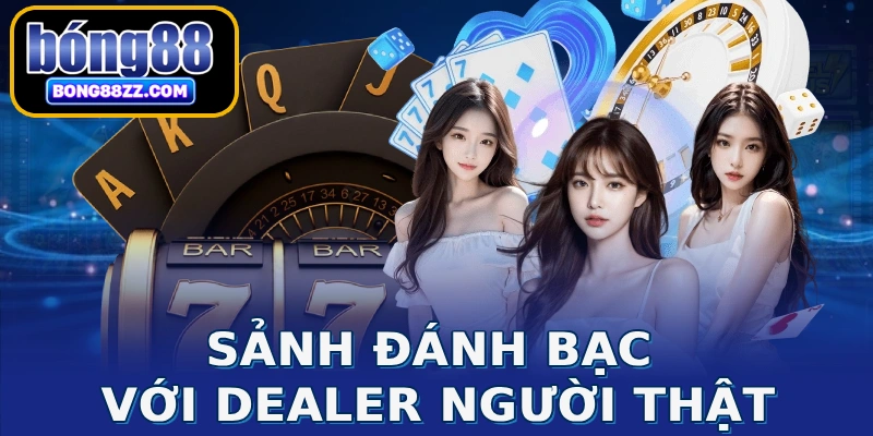 Sảnh đánh bạc với Dealer người thật