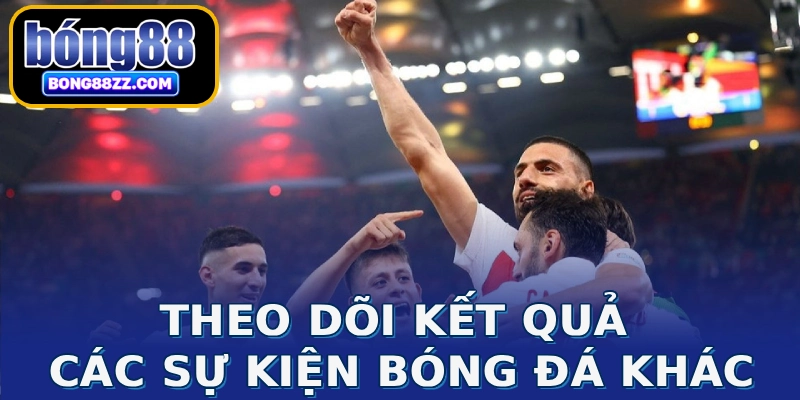 Theo dõi kết quả các sự kiện bóng đá khác