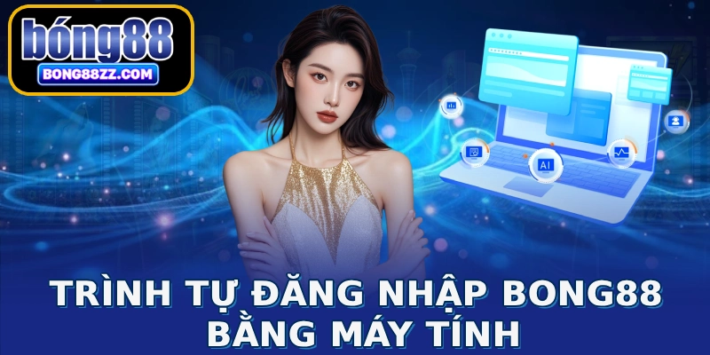 Trình tự đăng nhập BONG88 bằng máy tính